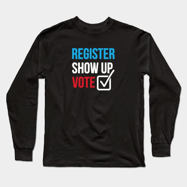 Register Show Up Vote Unisex T-Shirt Long Sleeve T-Shirt by PATANIONSHOP